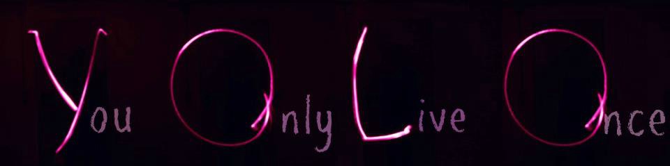 YouOnlyLiveOnce:-)