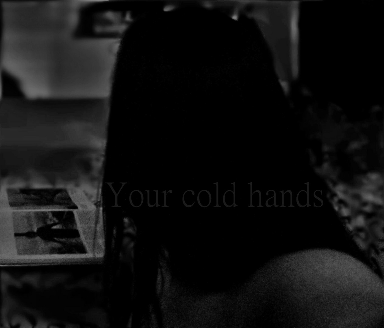 Your cold hands