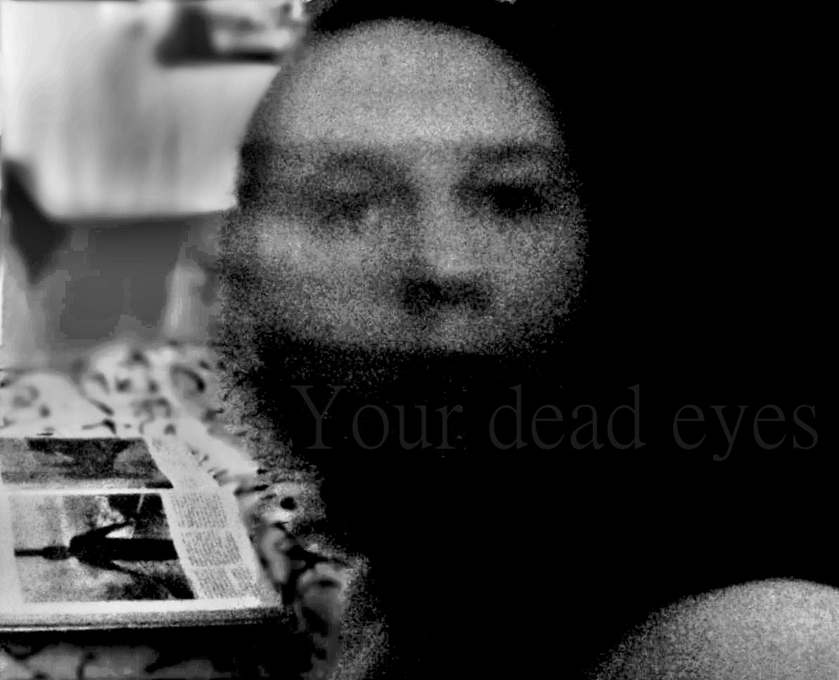 Your dead eyes.